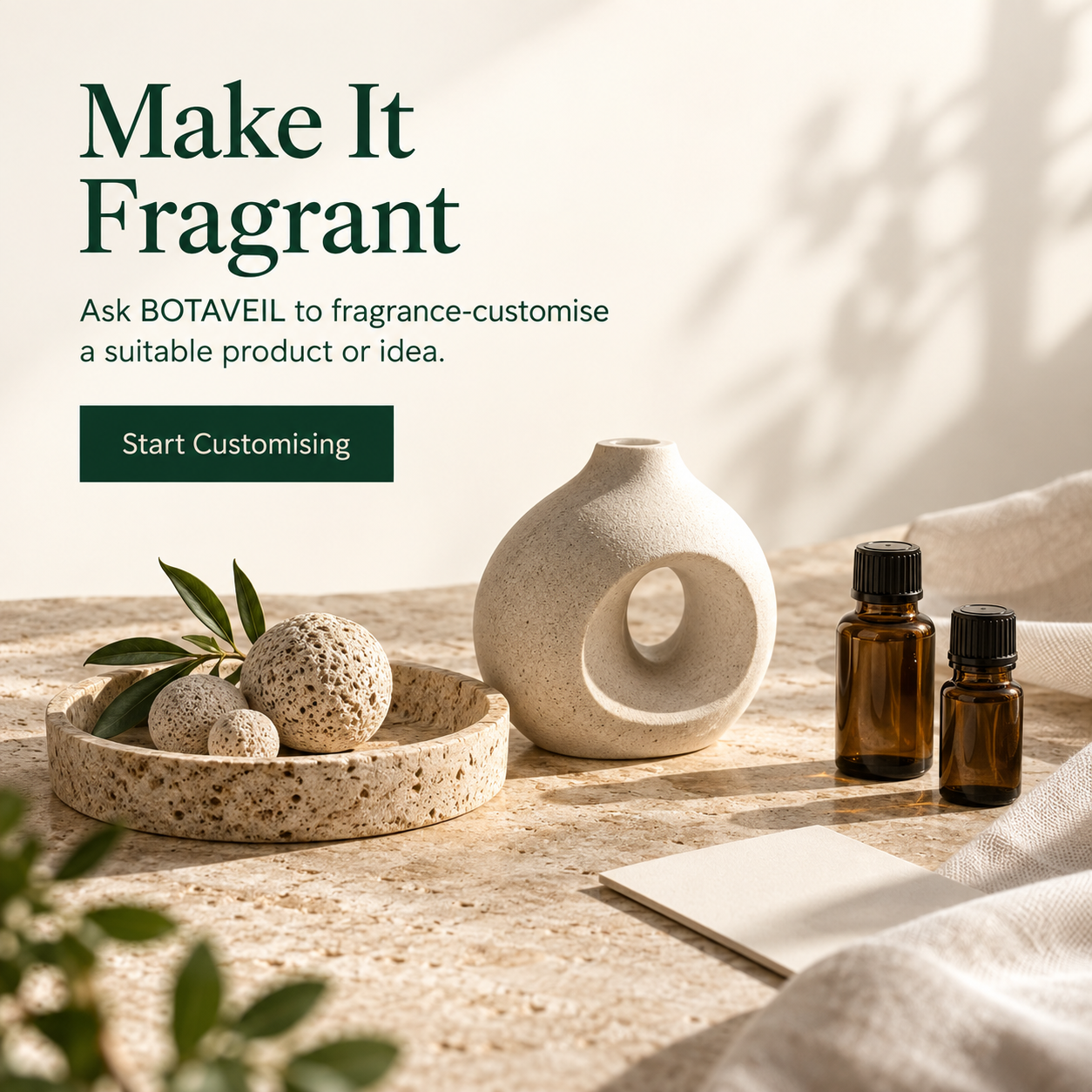 botaveil-make-it-fragrant Make It Fragrant. Ask BOTAVEIL to fragrance-customise a suitable product or idea. Start Customising.